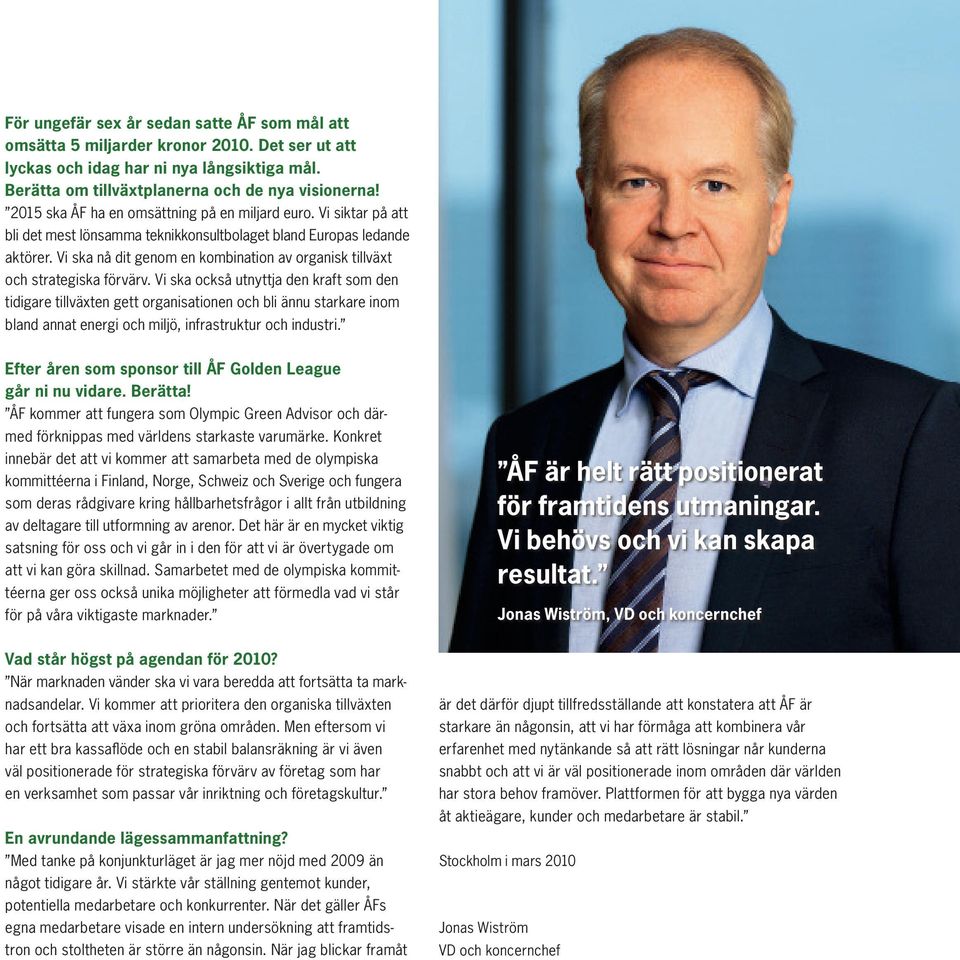 Vi ska nå dit genom en kombination av organisk tillväxt och strategiska förvärv.