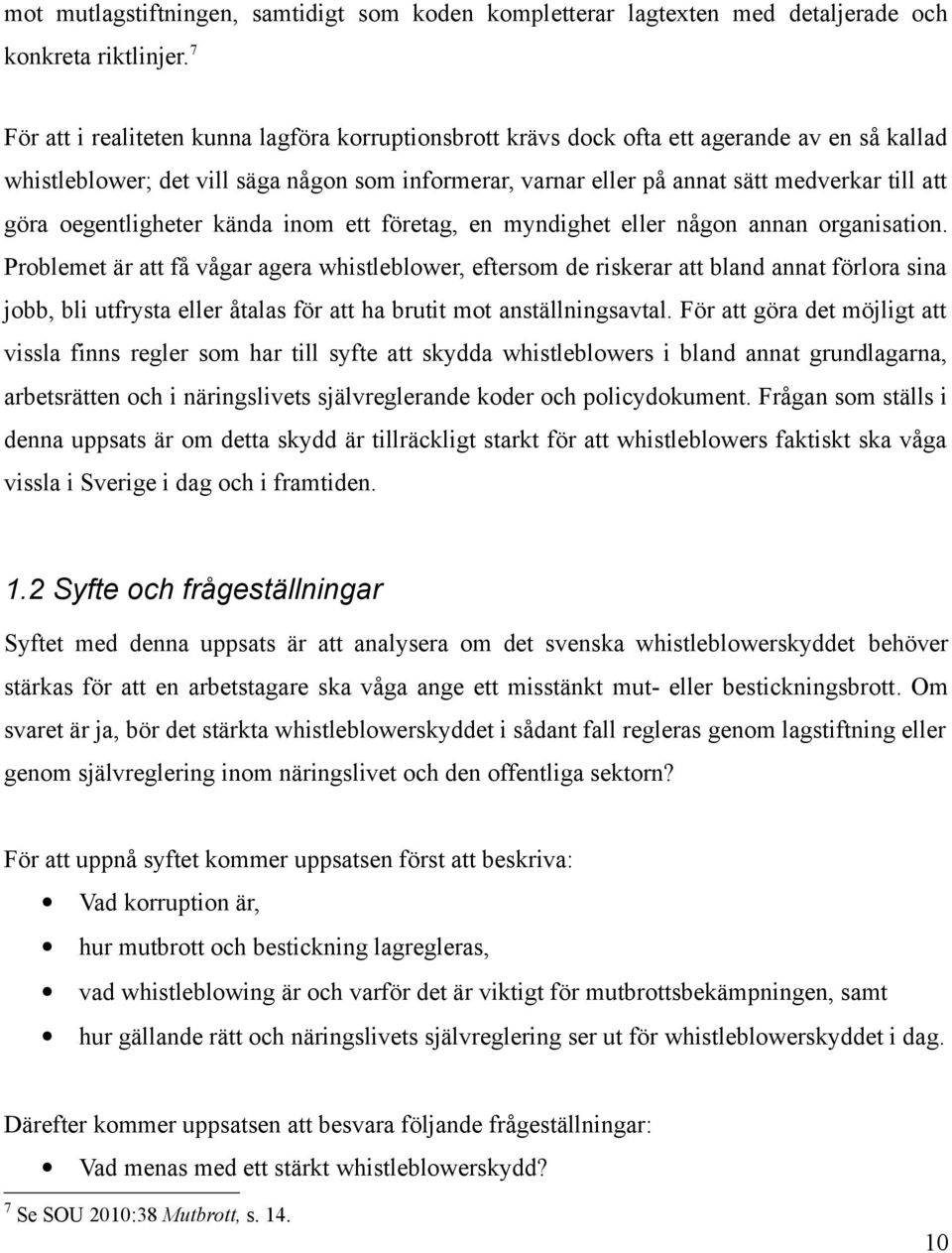 göra oegentligheter kända inom ett företag, en myndighet eller någon annan organisation.