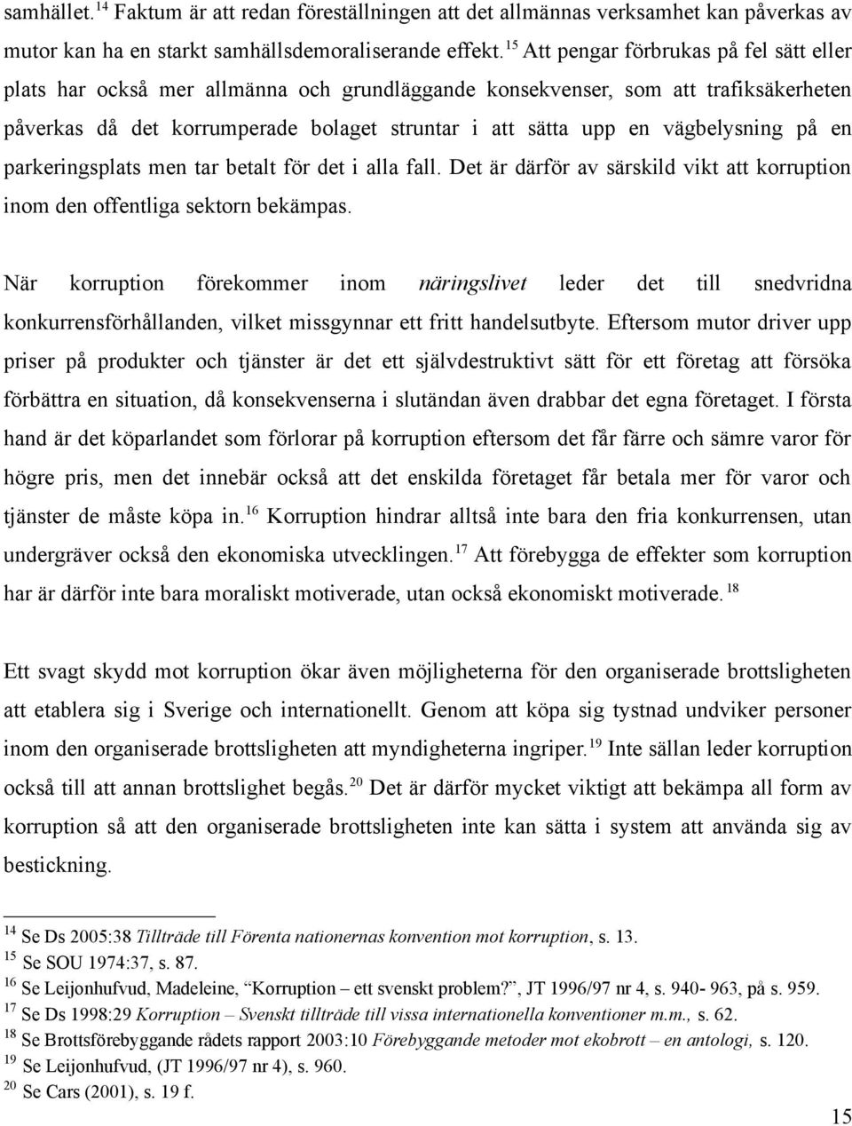 vägbelysning på en parkeringsplats men tar betalt för det i alla fall. Det är därför av särskild vikt att korruption inom den offentliga sektorn bekämpas.