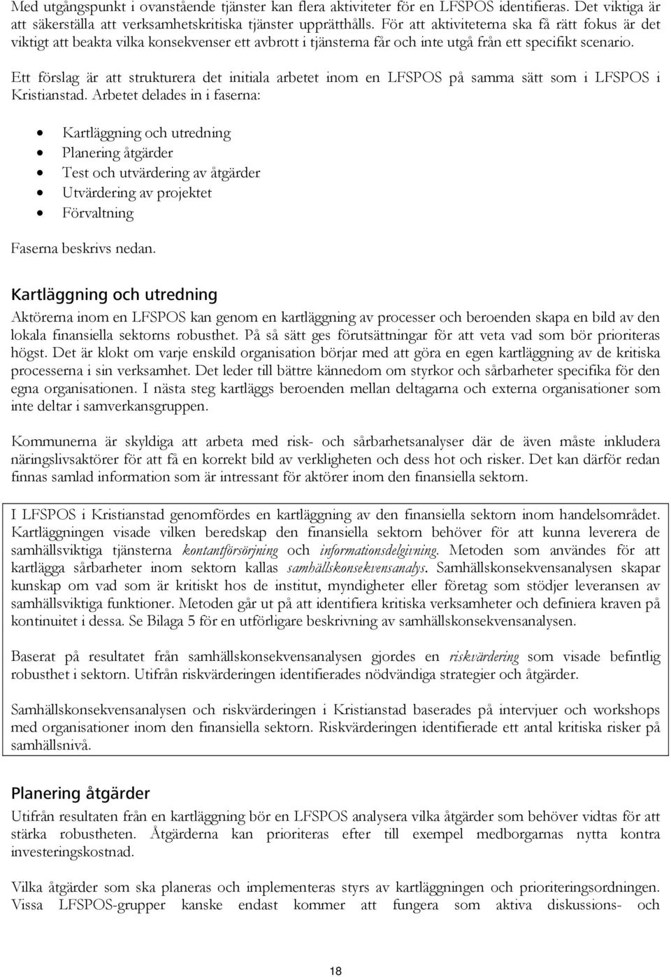 Ett förslag är att strukturera det initiala arbetet inom en LFSPOS på samma sätt som i LFSPOS i Kristianstad.