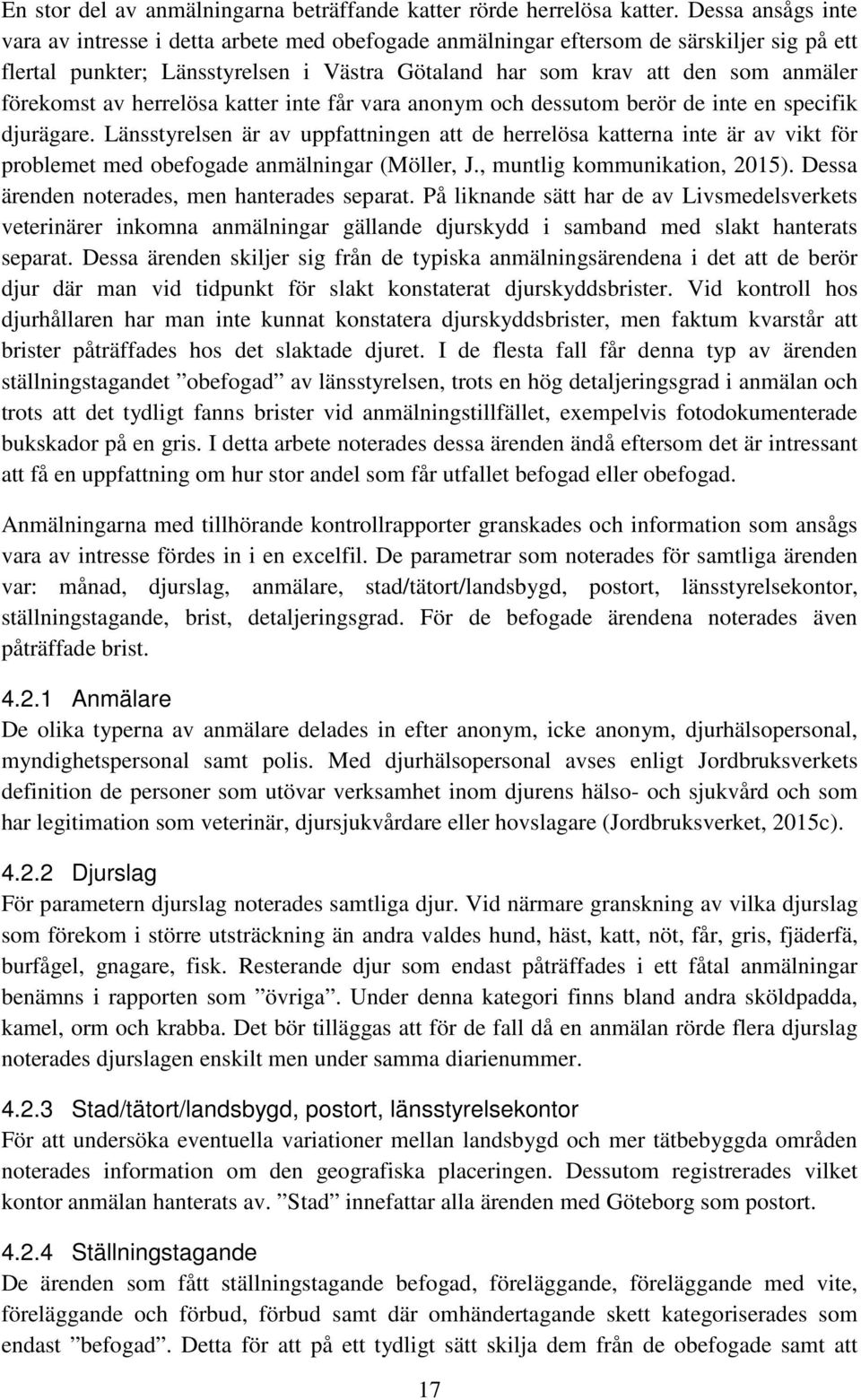 förekomst av herrelösa katter inte får vara anonym och dessutom berör de inte en specifik djurägare.