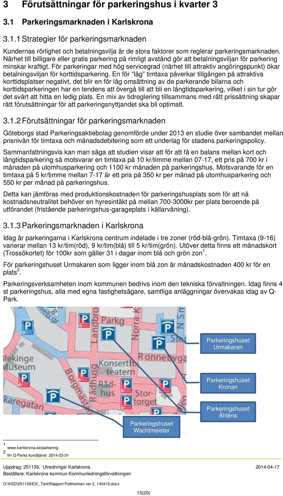 För parkeringar med hög servicegrad (närhet till attraktiv angöringspunkt) ökar betalningsviljan för korttidsparkering.