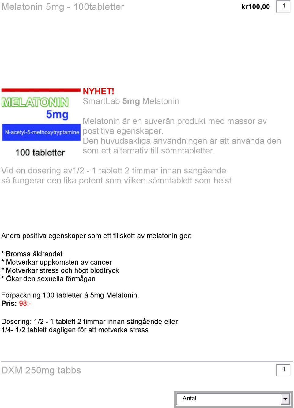 Vid en dosering av1/2-1 tablett 2 timmar innan sängående så fungerar den lika potent som vilken sömntablett som helst.