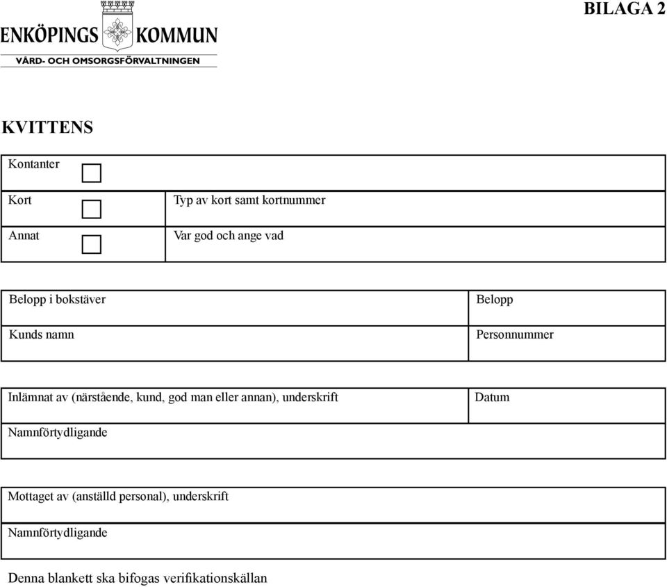 kund, god man eller annan), underskrift Datum Namnförtydligande Mottaget av
