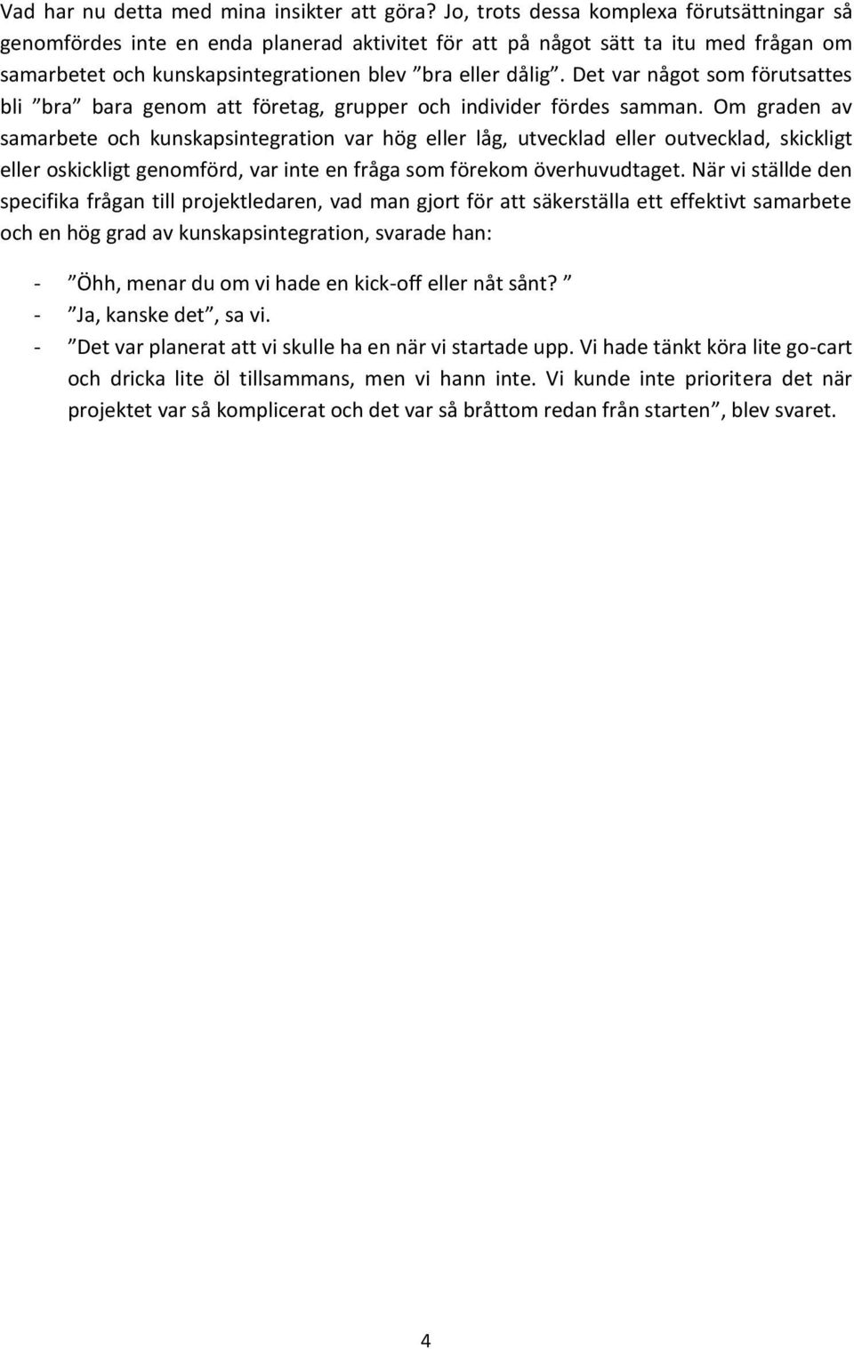 Det var något som förutsattes bli bra bara genom att företag, grupper och individer fördes samman.