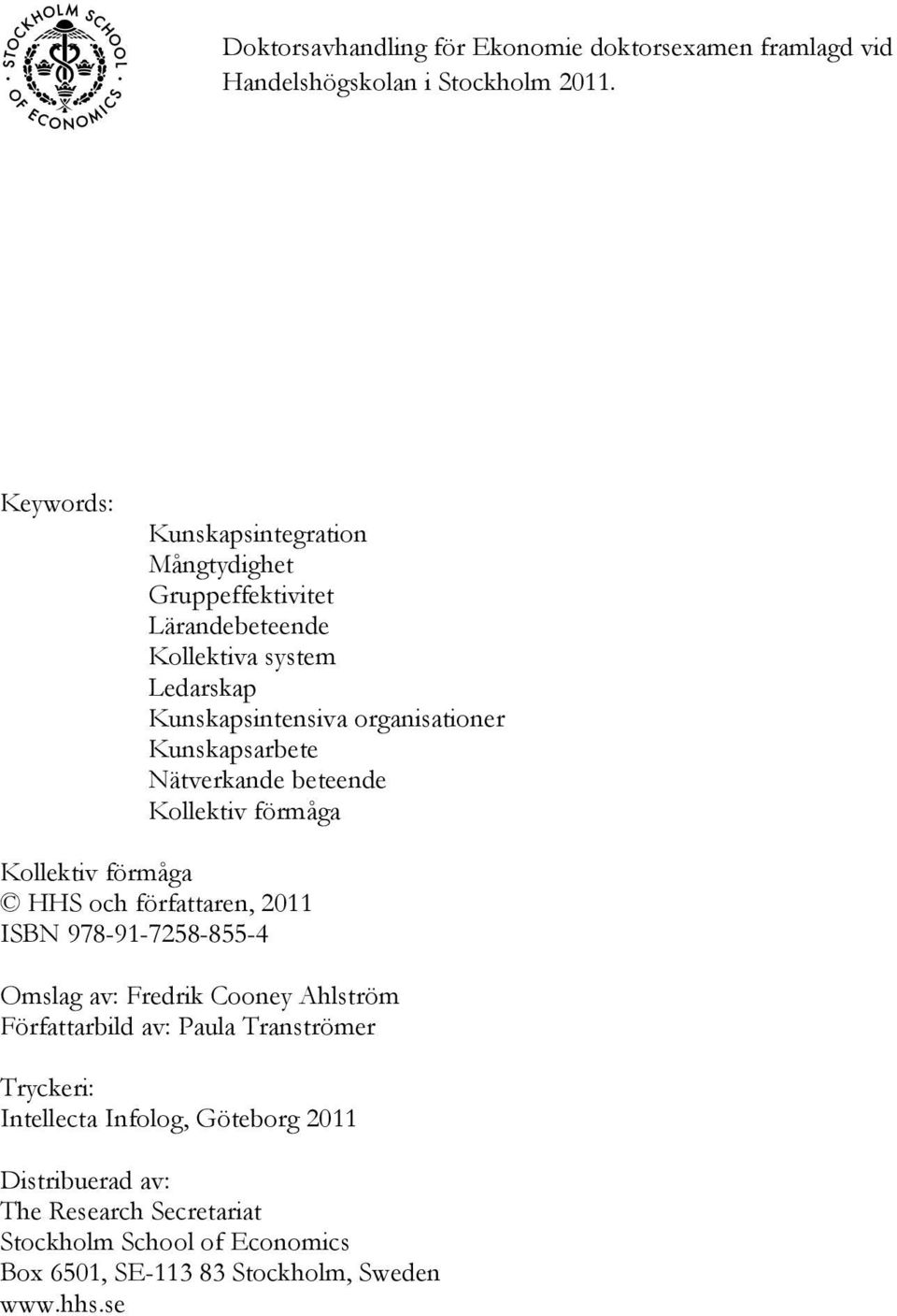 Kunskapsarbete Nätverkande beteende Kollektiv förmåga Kollektiv förmåga HHS och författaren, 2011 ISBN 978-91-7258-855-4 Omslag av: Fredrik Cooney