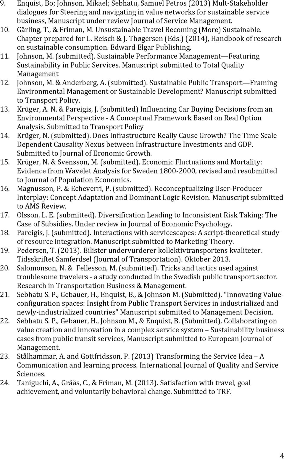 ) (2014), Handbook of research on sustainable consumption. Edward Elgar Publishing. 11. Johnson, M. (submitted). Sustainable Performance Management Featuring Sustainability in Public Services.