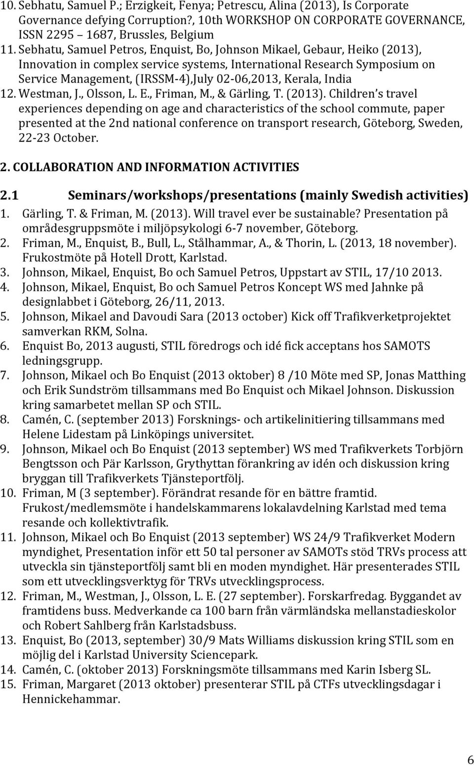 Kerala, India 12. Westman, J., Olsson, L. E., Friman, M., & Gärling, T. (2013).