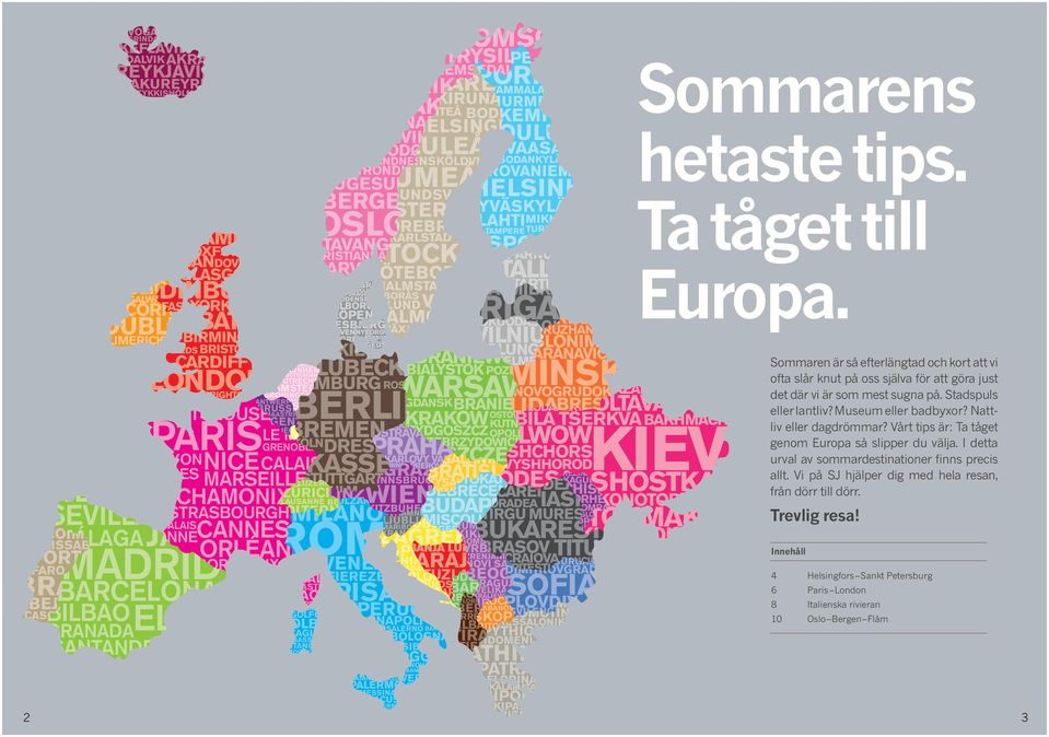 Stadspuls eller lantliv? Museum eller badbyxor? Nattliv eller dagdrömmar? Vårt tips är: Ta tåget genom Europa så slipper du välja.