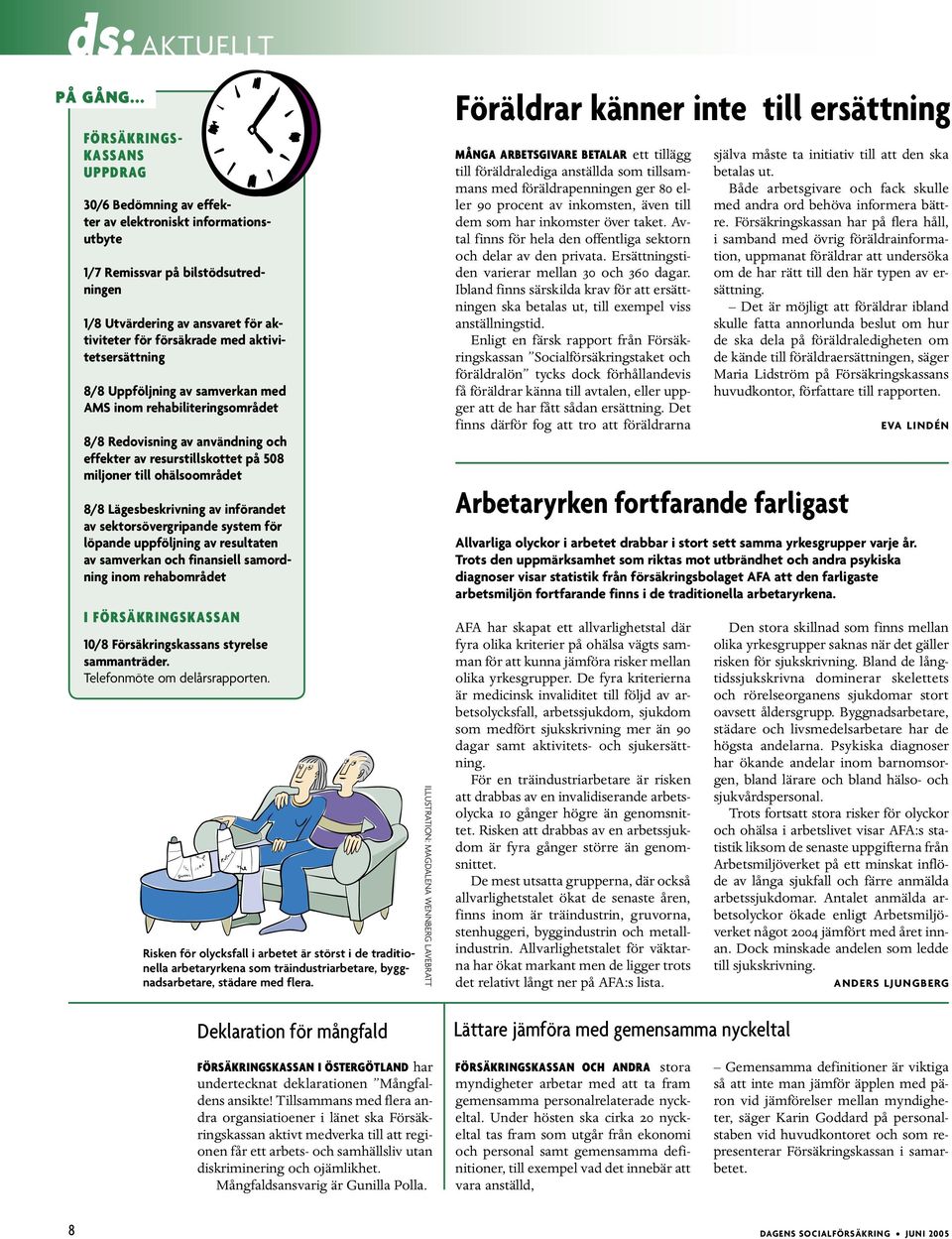 med aktivitetsersättning 8/8 Uppföljning av samverkan med AMS inom rehabiliteringsområdet 8/8 Redovisning av användning och effekter av resurstillskottet på 508 miljoner till ohälsoområdet 8/8