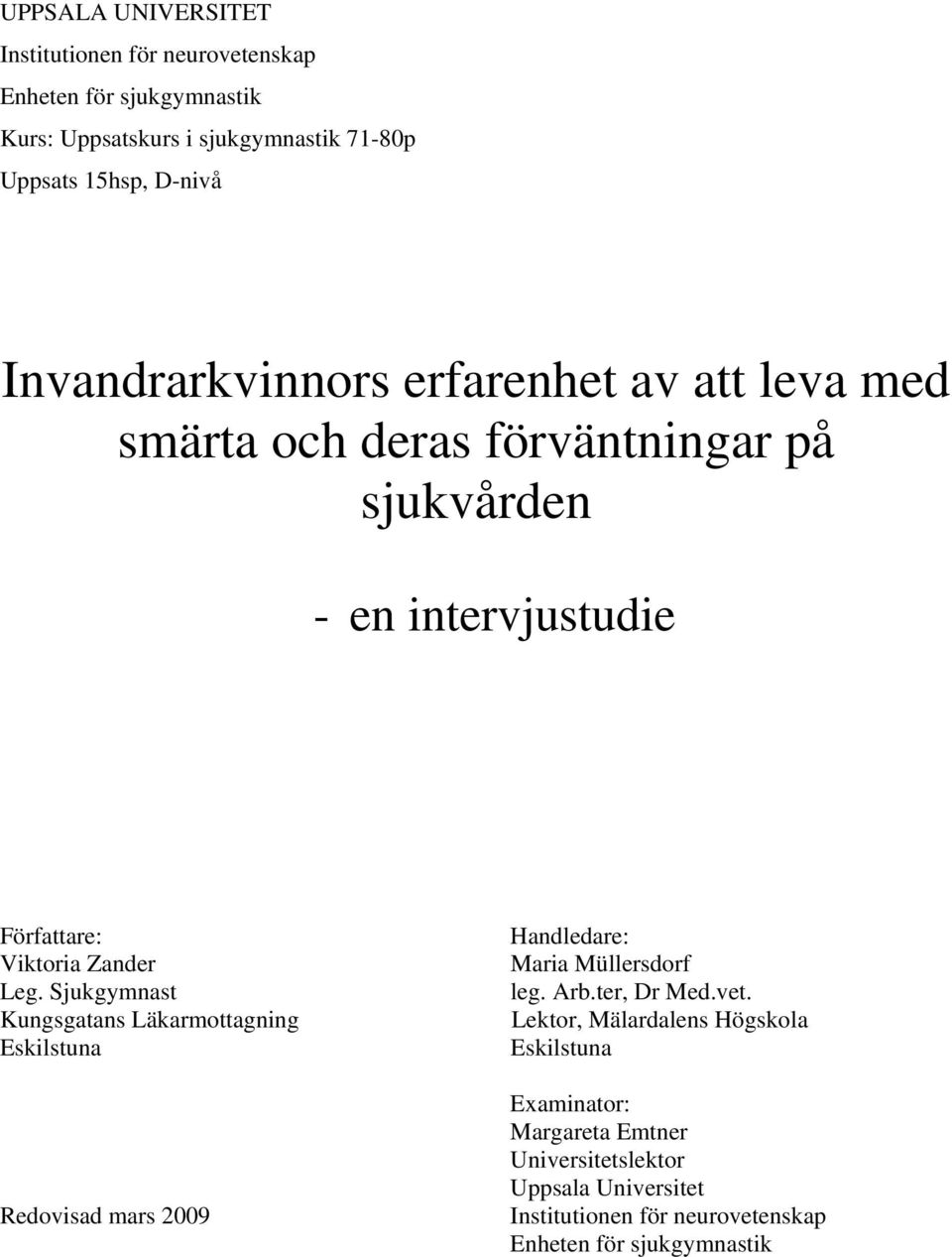 Sjukgymnast Kungsgatans Läkarmottagning Eskilstuna Redovisad mars 2009 Handledare: Maria Müllersdorf leg. Arb.ter, Dr Med.vet.