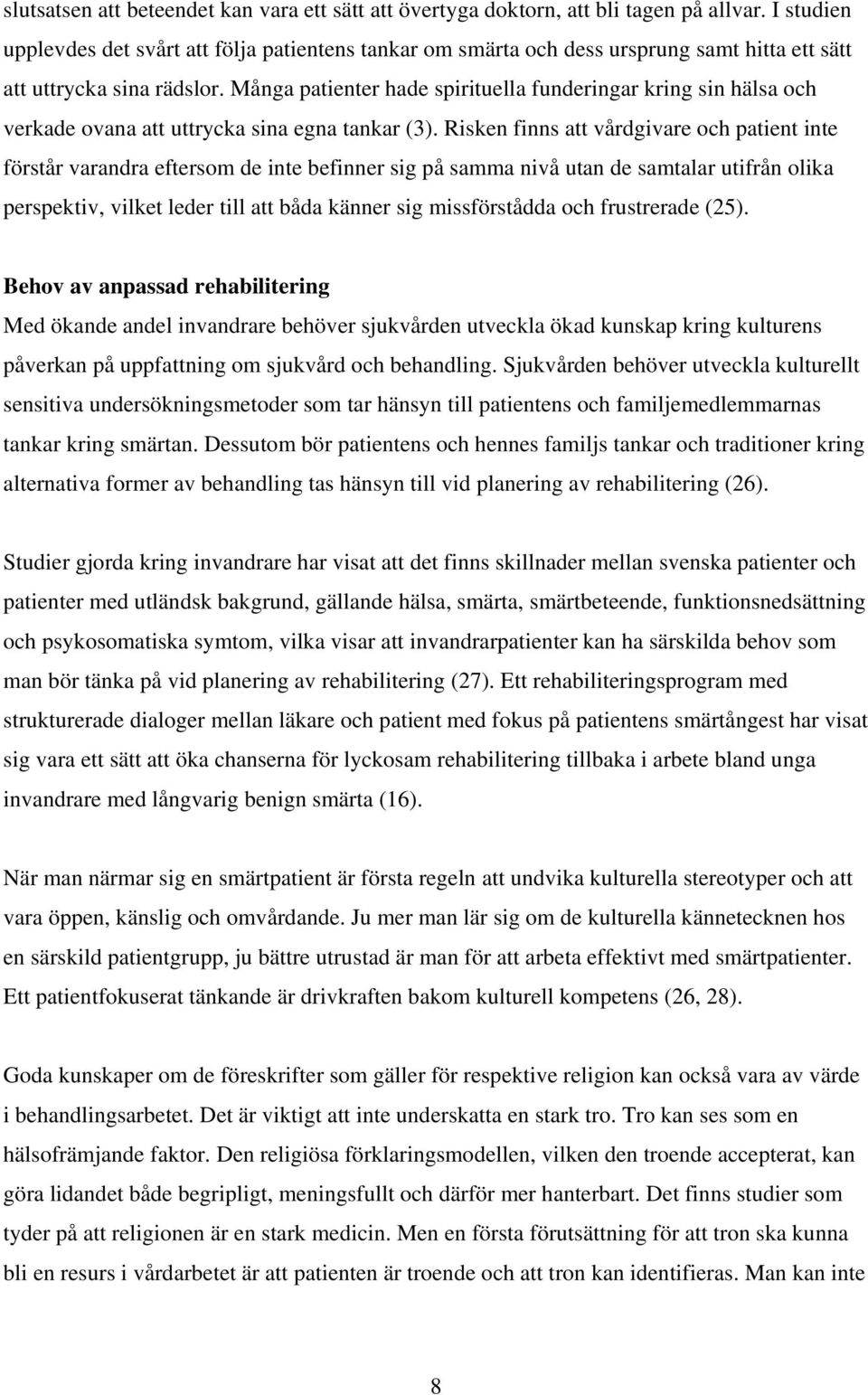 Många patienter hade spirituella funderingar kring sin hälsa och verkade ovana att uttrycka sina egna tankar (3).