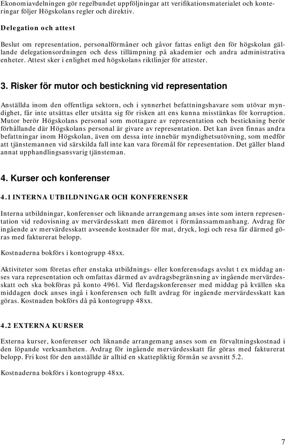 enheter. Attest sker i enlighet med högskolans riktlinjer för attester. 3.