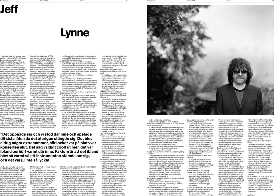 Jeff Lynne har under hela sin karriär i princip sett likadan ut med samma fluffiga frisyr och samma tonade glasögon.