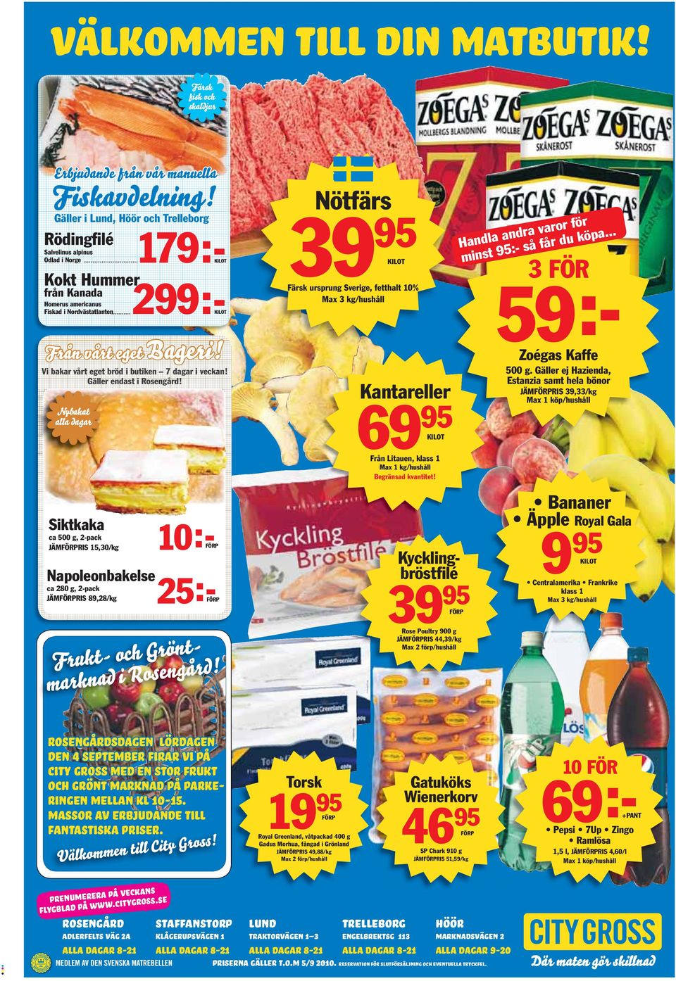 Siktkaka ca 500 g, 2-pack JÄMFÖRPRIS 15,30/kg Napoleonbakelse ca 280 g, 2-pack JÄMFÖRPRIS 89,28/kg Nötfärs 39 95 Färsk ursprung Sverige, fetthalt 10% Max 3 kg/hushåll KILOT Kantareller 69 95 KILOT