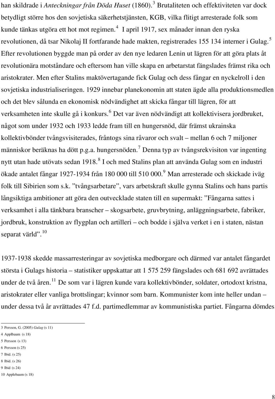 4 I april 1917, sex månader innan den ryska revolutionen, då tsar Nikolaj II fortfarande hade makten, registrerades 155 134 interner i Gulag.