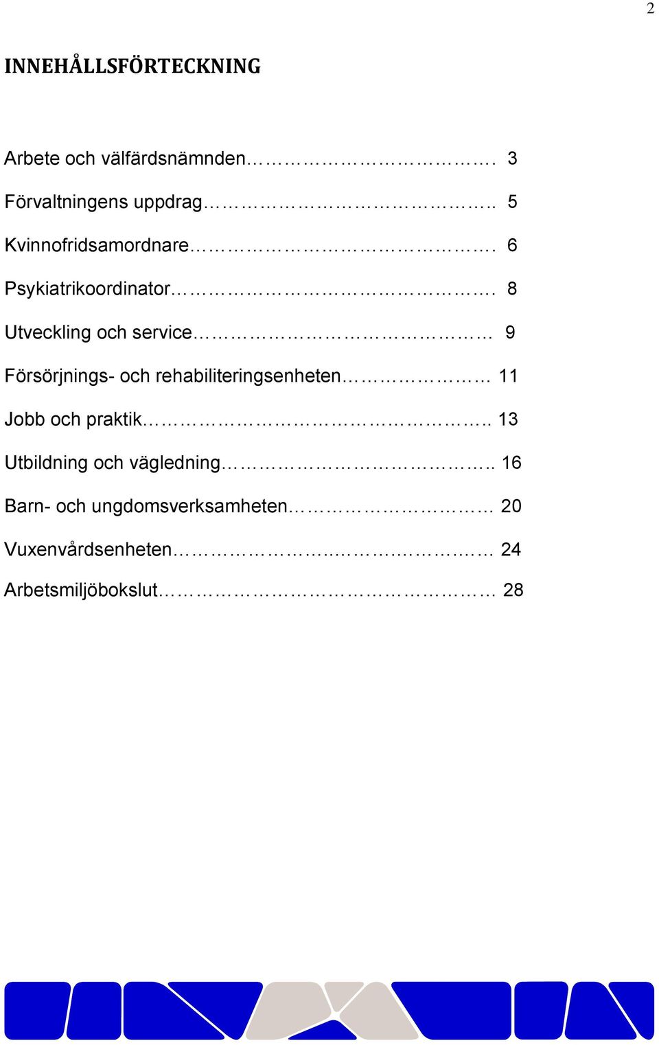 8 Utveckling och service 9 Försörjnings- och rehabiliteringsenheten 11 Jobb och