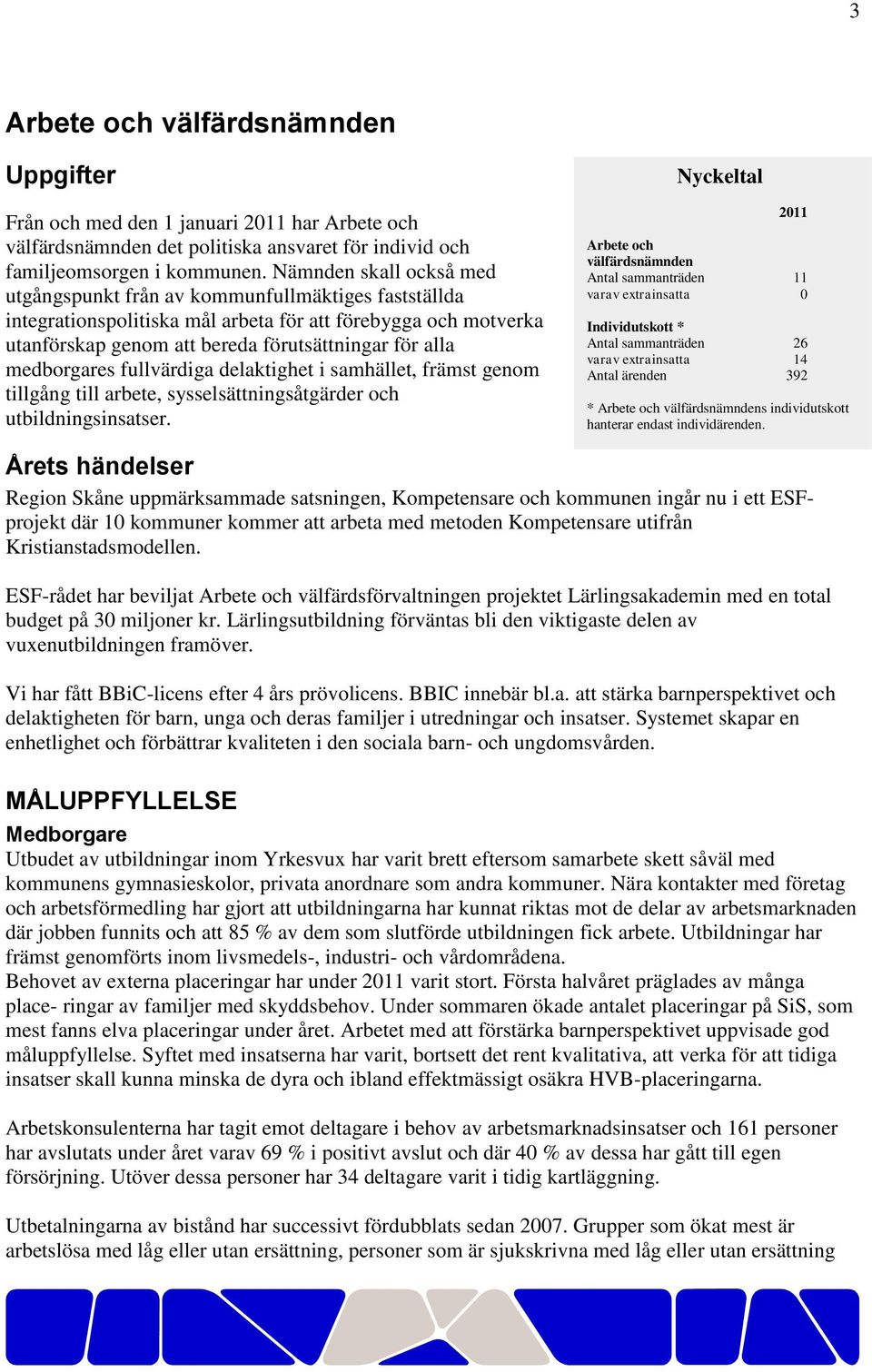 medborgares fullvärdiga delaktighet i samhället, främst genom tillgång till arbete, sysselsättningsåtgärder och utbildningsinsatser.