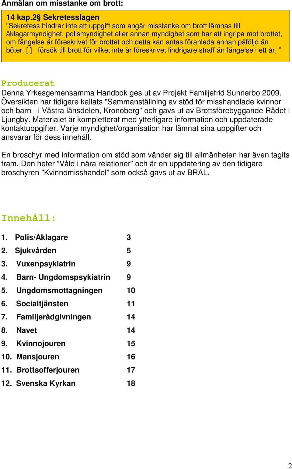 föreskrivet för brottet och detta kan antas föranleda annan påföljd än böter. [ ].