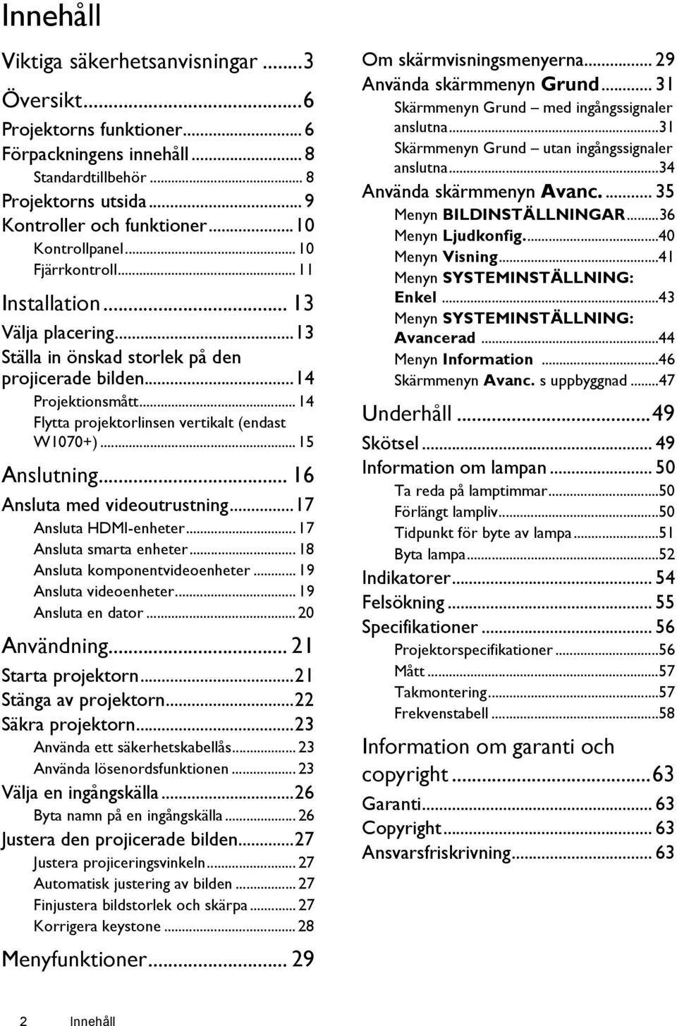 .. 15 Anslutning... 16 Ansluta med videoutrustning...17 Ansluta HDMI-enheter... 17 Ansluta smarta enheter... 18 Ansluta komponentvideoenheter... 19 Ansluta videoenheter... 19 Ansluta en dator.