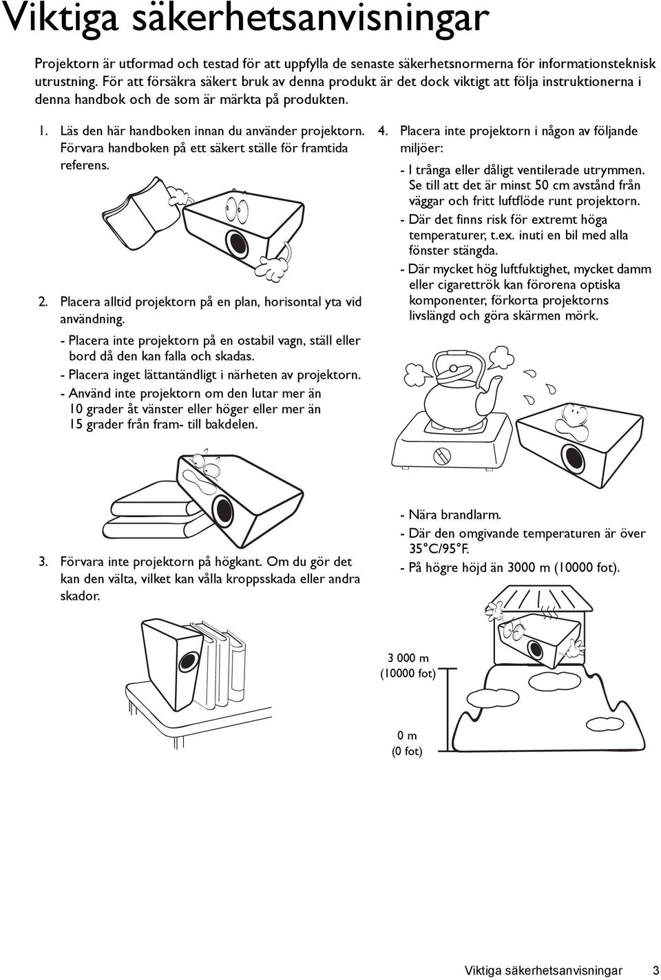 Förvara handboken på ett säkert ställe för framtida referens. 2. Placera alltid projektorn på en plan, horisontal yta vid användning.