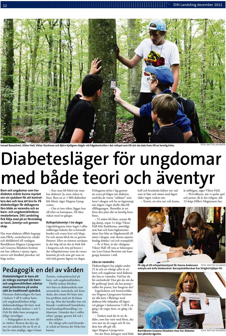 På diabetesläger får deltagarna lära både av varandra och av barn- och ungdomsklinikens medarbetare. Ditt Landsting fick följa med på en förmiddag av teori, äventyr och gemenskap.