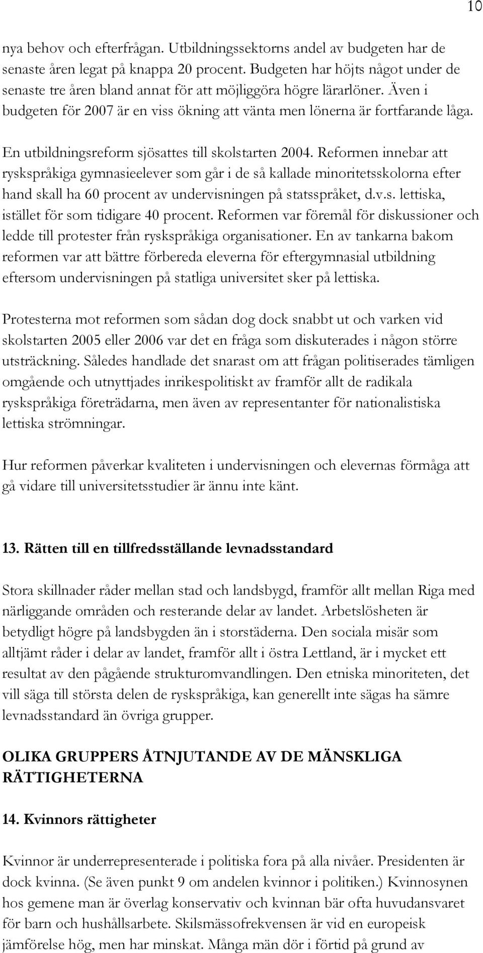 En utbildningsreform sjösattes till skolstarten 2004.