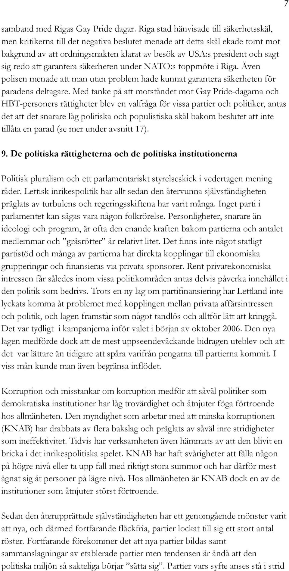 redo att garantera säkerheten under NATO:s toppmöte i Riga. Även polisen menade att man utan problem hade kunnat garantera säkerheten för paradens deltagare.