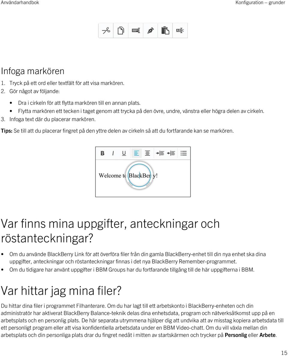 Tips: Se till att du placerar fingret på den yttre delen av cirkeln så att du fortfarande kan se markören. Var finns mina uppgifter, anteckningar och röstanteckningar?