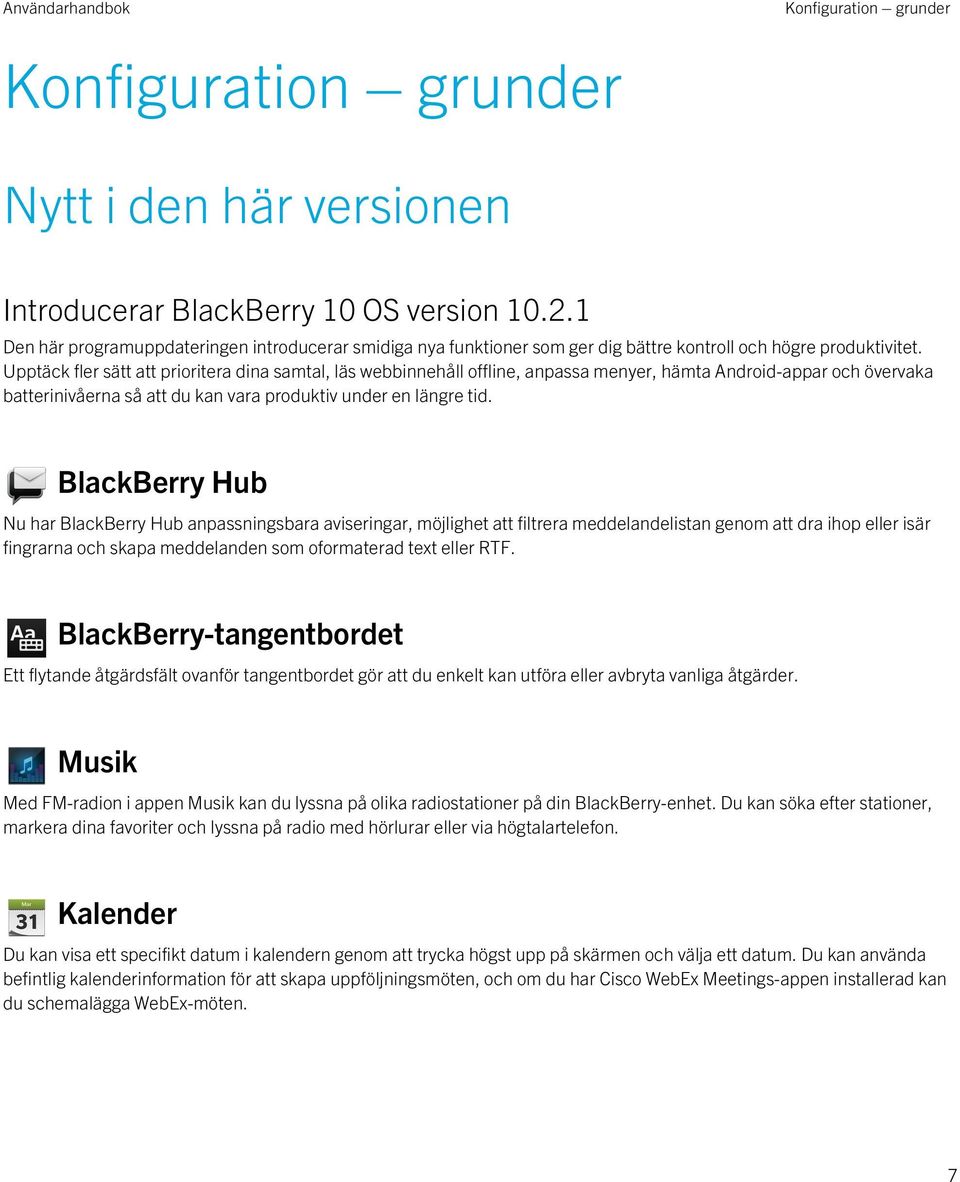 Upptäck fler sätt att prioritera dina samtal, läs webbinnehåll offline, anpassa menyer, hämta Android-appar och övervaka batterinivåerna så att du kan vara produktiv under en längre tid.