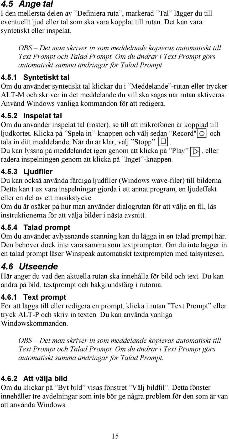 1 Syntetiskt tal Om du använder syntetiskt tal klickar du i Meddelande -rutan eller trycker ALT-M och skriver in det meddelande du vill ska sägas när rutan aktiveras.