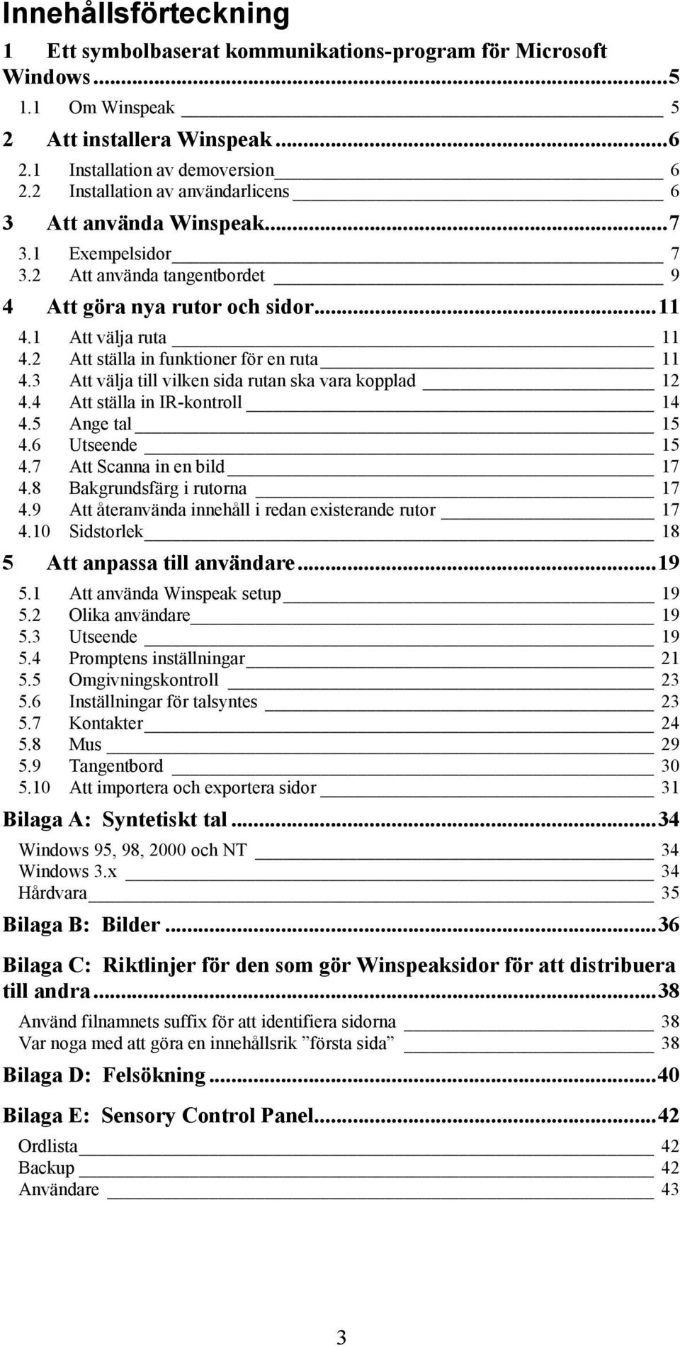 2 Att ställa in funktioner för en ruta 11 4.3 Att välja till vilken sida rutan ska vara kopplad 12 4.4 Att ställa in IR-kontroll 14 4.5 Ange tal 15 4.6 Utseende 15 4.7 Att Scanna in en bild 17 4.