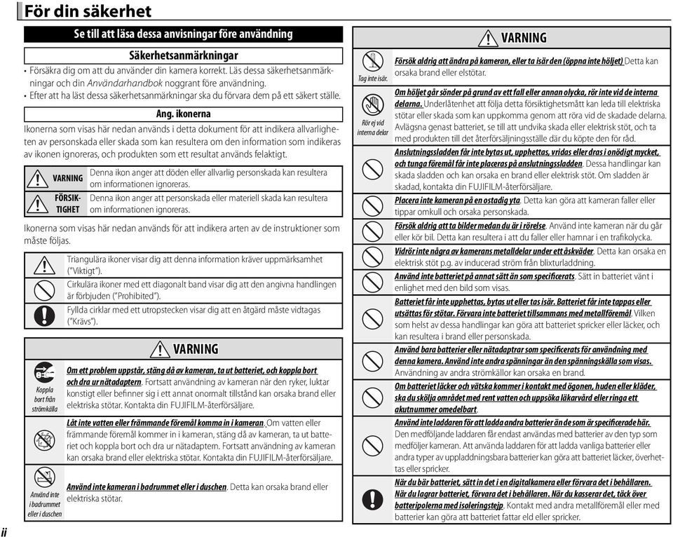 ikonerna Ikonerna som visas här nedan används i detta dokument för att indikera allvarligheten av personskada eller skada som kan resultera om den information som indikeras av ikonen ignoreras, och