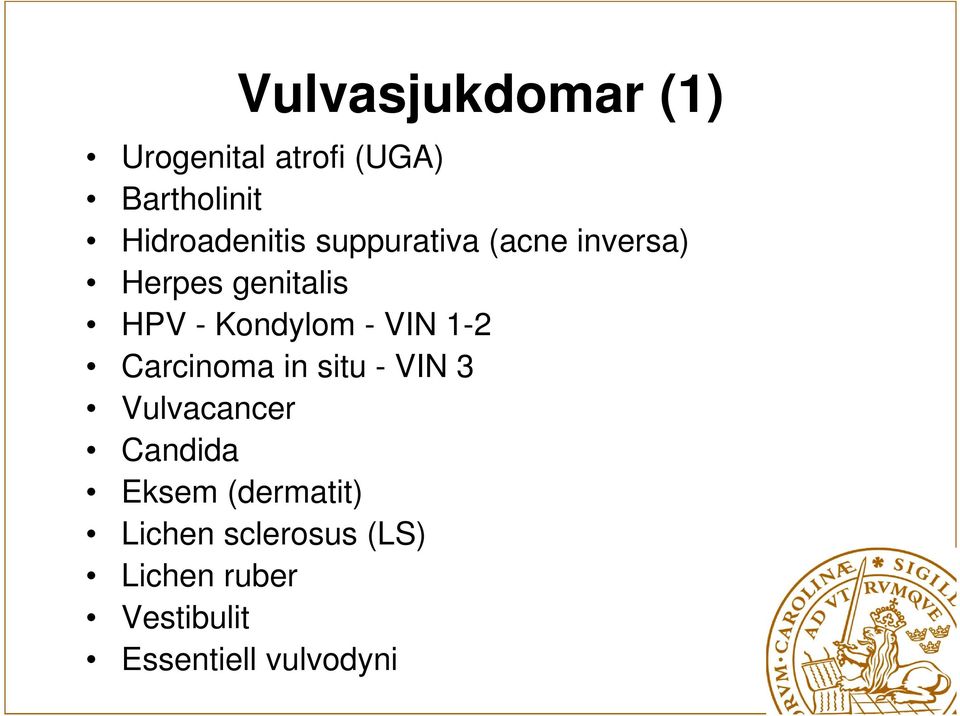 Kondylom - VIN 1-2 Carcinoma in situ - VIN 3 Vulvacancer Candida