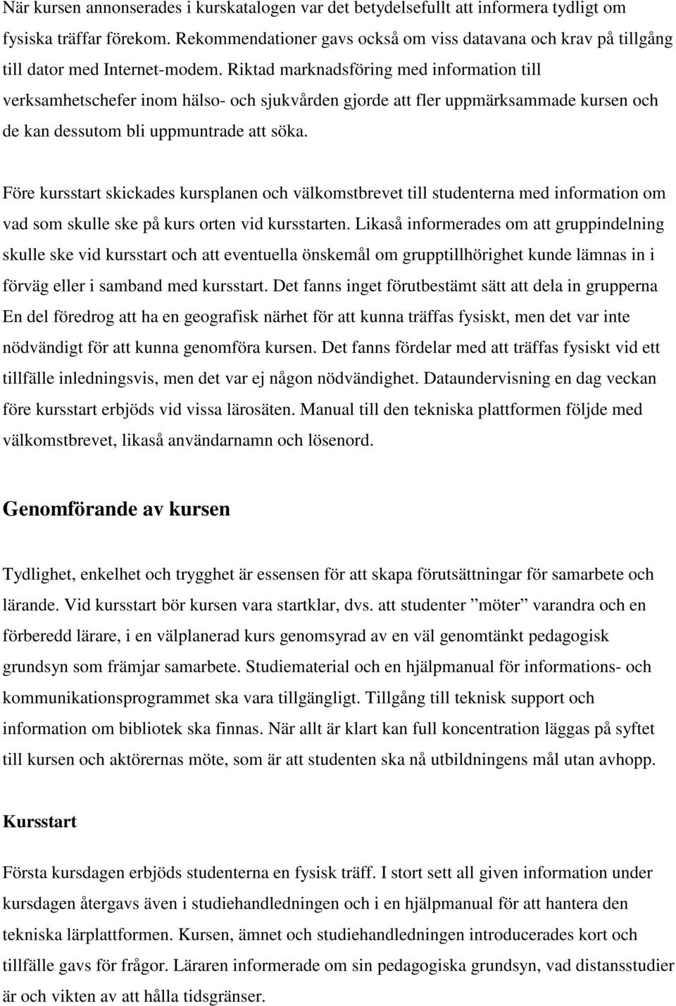 Riktad marknadsföring med information till verksamhetschefer inom hälso- och sjukvården gjorde att fler uppmärksammade kursen och de kan dessutom bli uppmuntrade att söka.