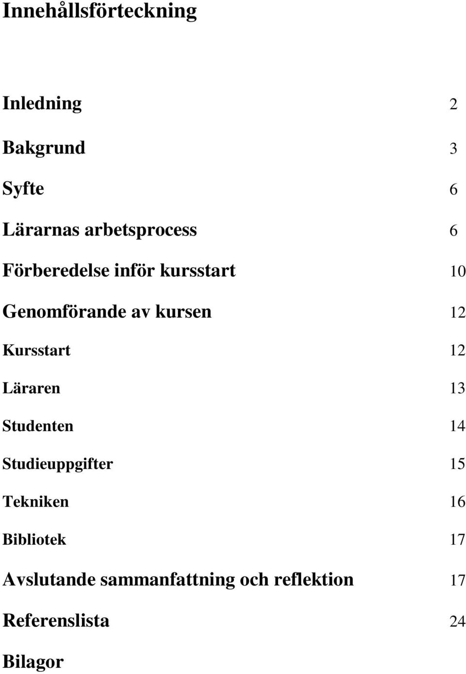 12 Kursstart 12 Läraren 13 Studenten 14 Studieuppgifter 15 Tekniken 16