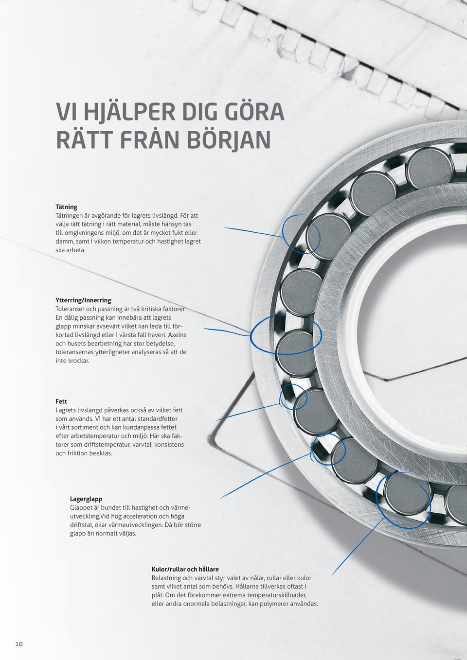 Ytterring/Innerring Toleranser och passning är två kritiska faktorer.