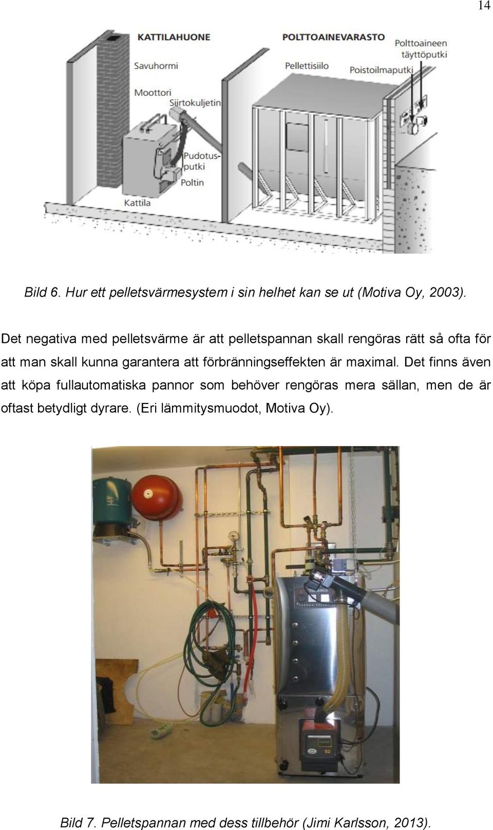 garantera att förbränningseffekten är maximal.