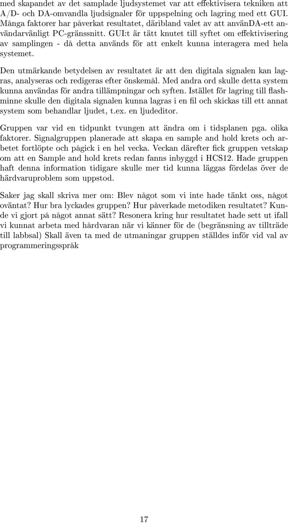 GUI:t är tätt knutet till syftet om eektivisering av samplingen - då detta används för att enkelt kunna interagera med hela systemet.