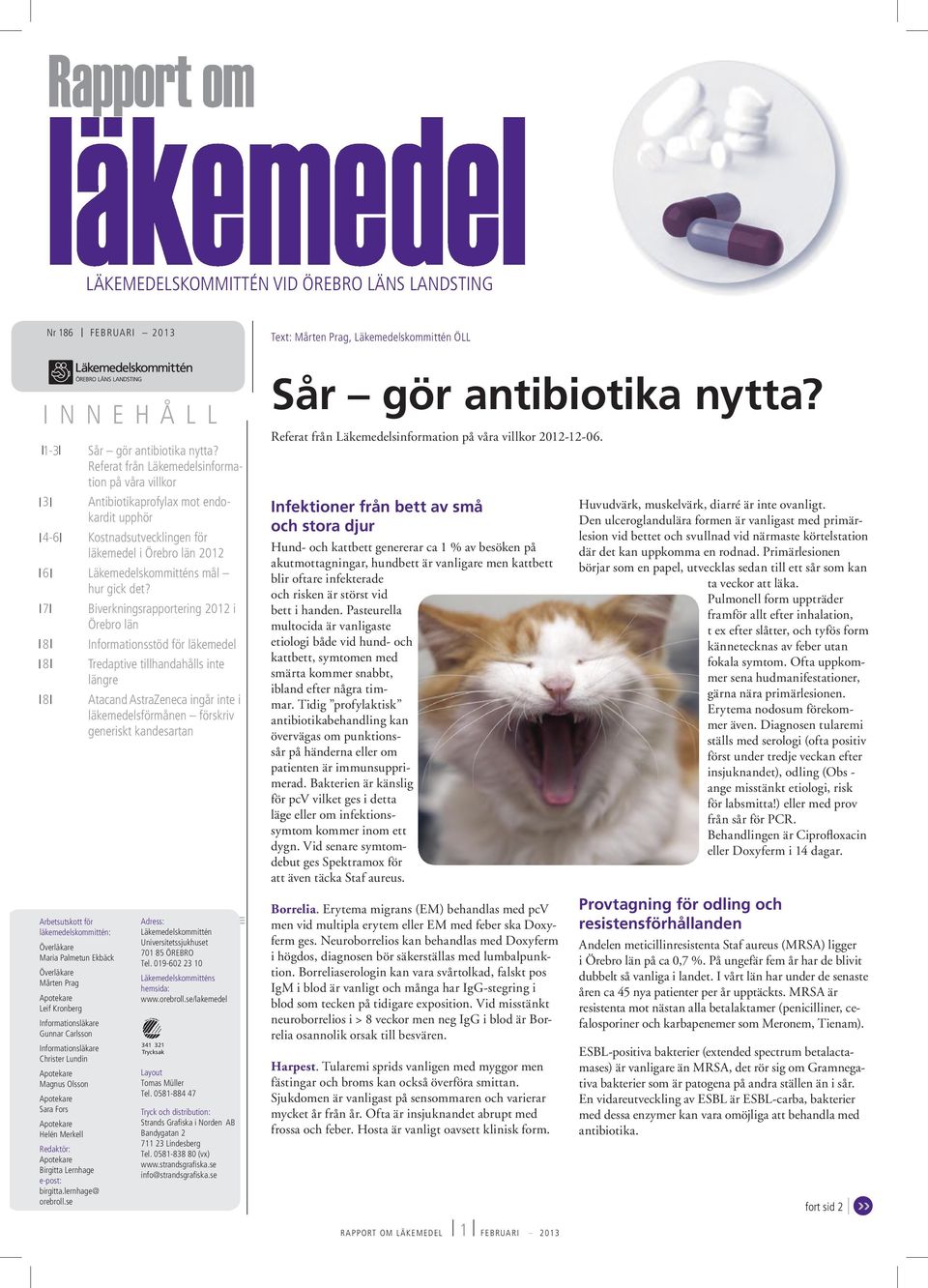 7 Biverkningsrapportering 2012 i Örebro län 8 Informationsstöd för läkemedel 8 Tredaptive tillhandahålls inte längre 8 Atacand AstraZeneca ingår inte i läkemedelsförmånen förskriv generiskt