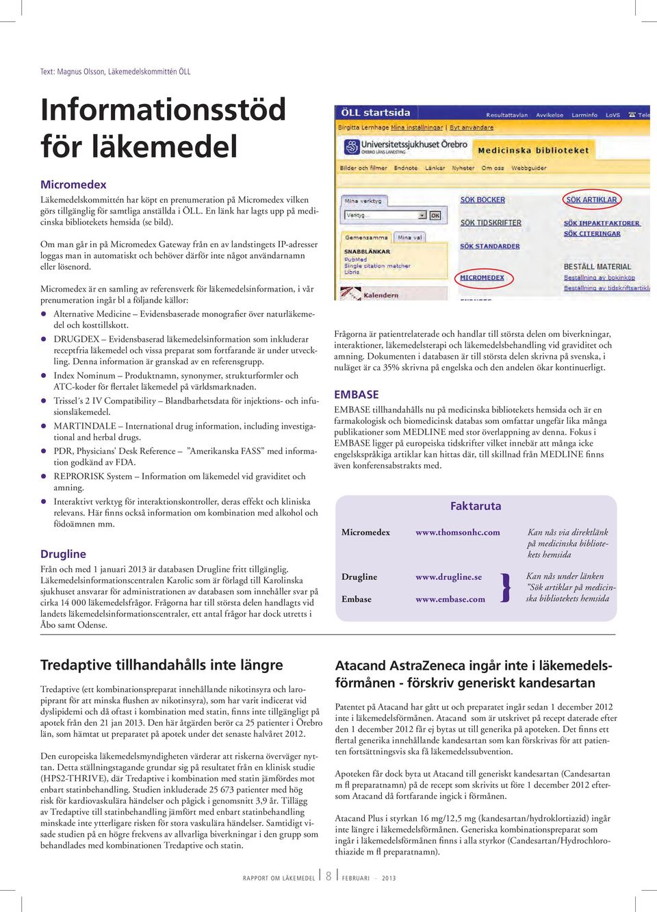 Om man går in på Micromedex Gateway från en av landstingets IP-adresser loggas man in automatiskt och behöver därför inte något användarnamn eller lösenord.