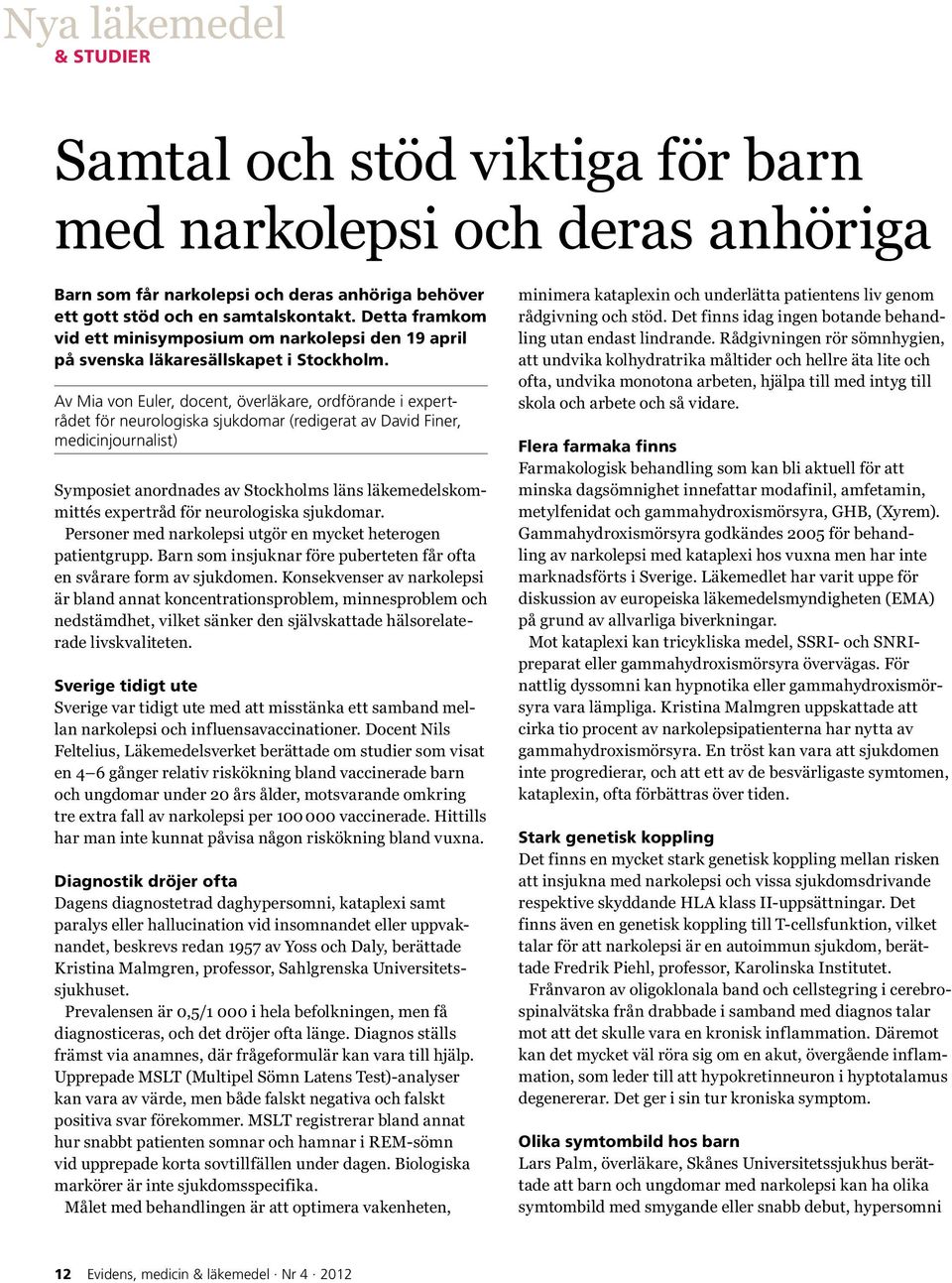 Av Mia von Euler, docent, överläkare, ordförande i expertrådet för neurologiska sjukdomar (redigerat av David Finer, medicinjournalist) Symposiet anordnades av Stockholms läns läkemedelskommittés