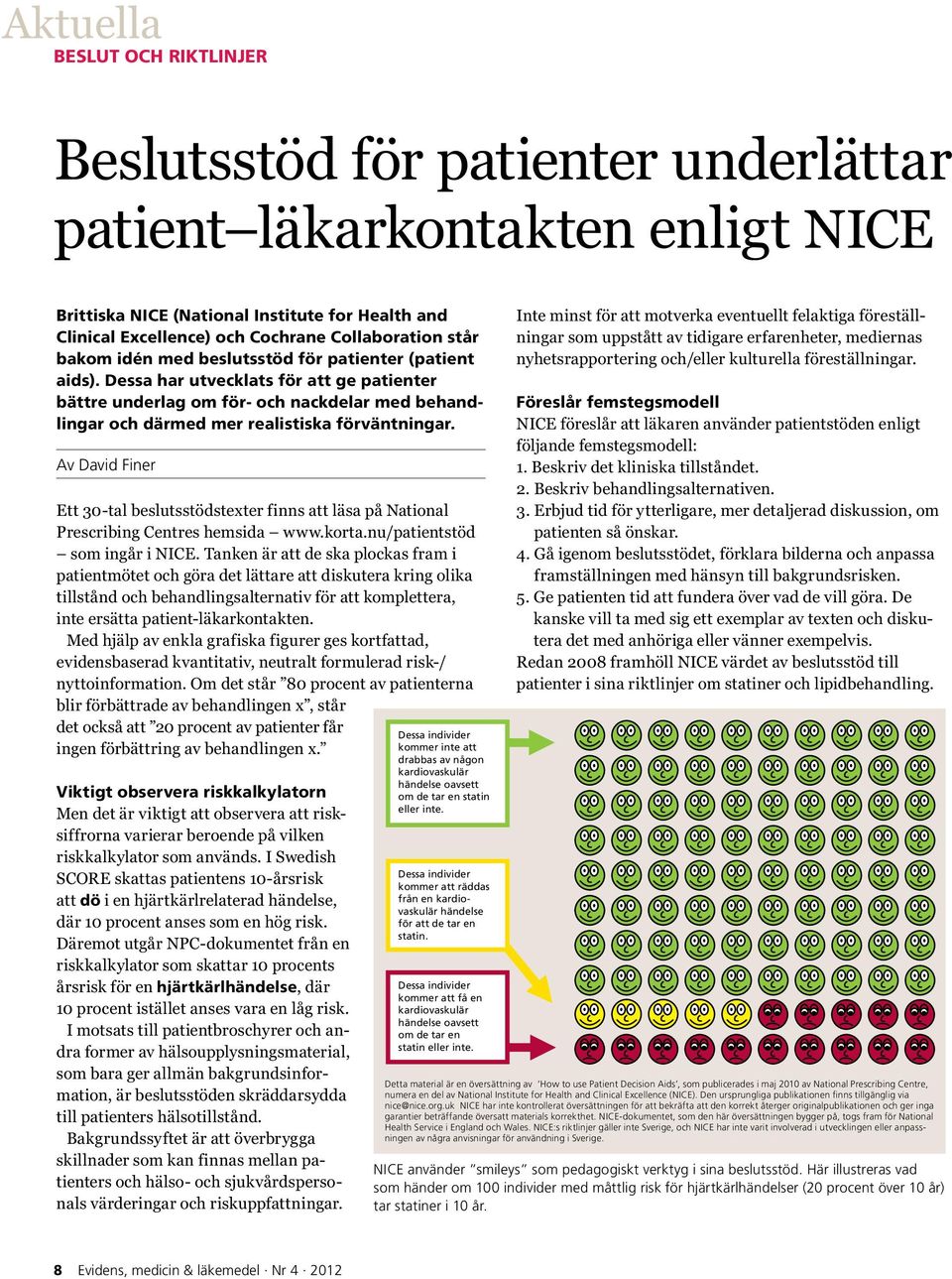 Dessa har utvecklats för att ge patienter bättre underlag om för- och nackdelar med behandlingar och därmed mer realistiska förväntningar.