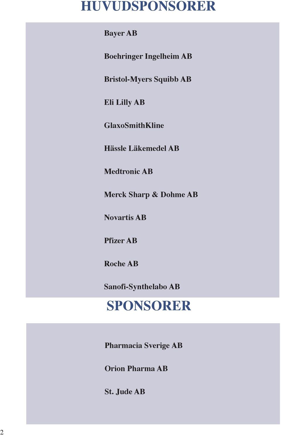 Medtronic AB Merck Sharp & Dohme AB Novartis AB Pfizer AB Roche AB