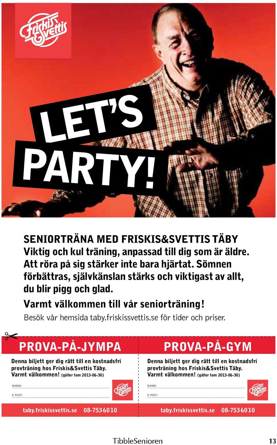 se för tider och priser. PROVA-PÅ-JYMPA Denna biljett ger dig rätt till en kostnadsfri provträning hos Friskis&Svettis Täby. Varmt välkommen!