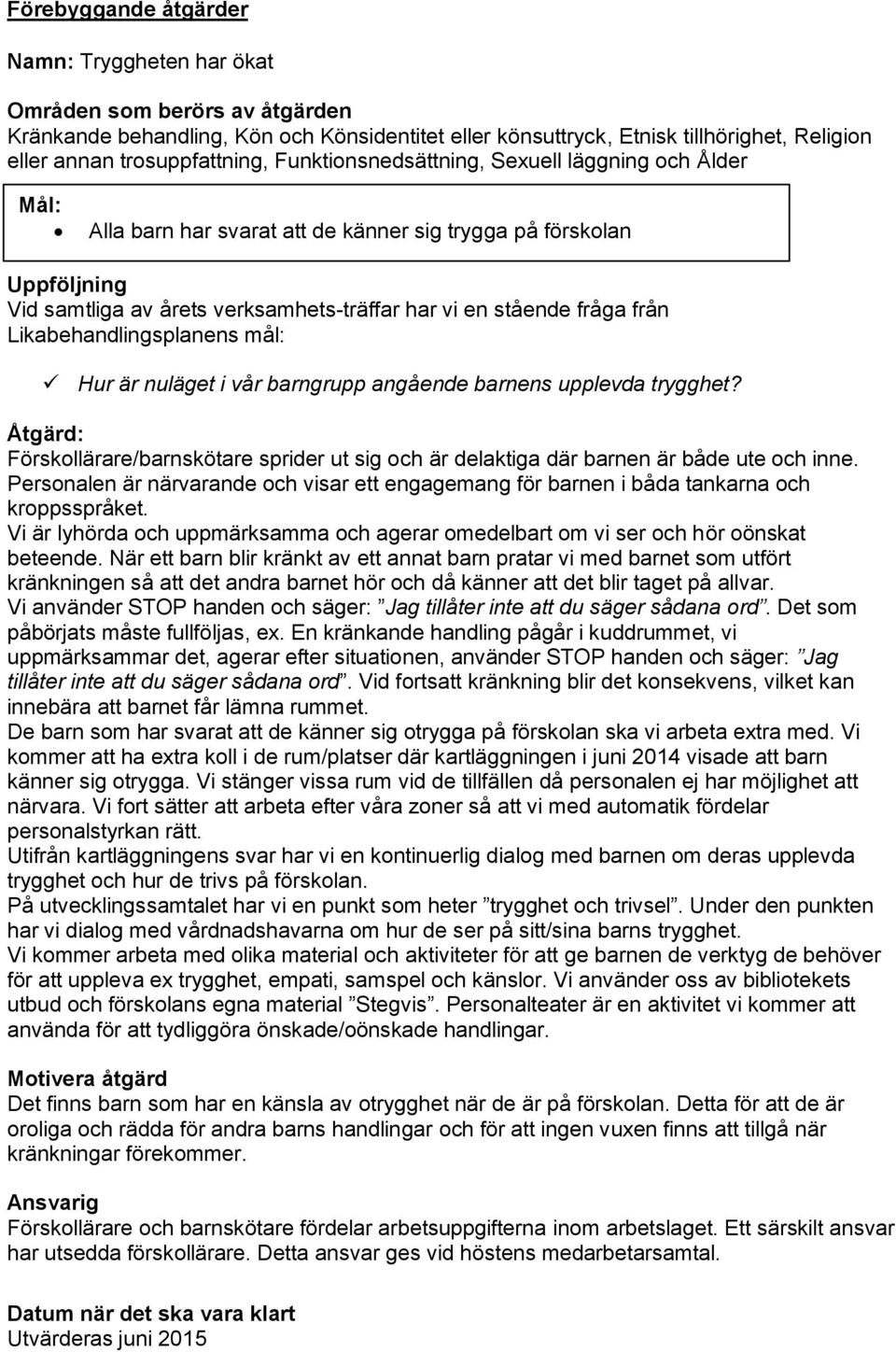 stående fråga från Likabehandlingsplanens mål: Hur är nuläget i vår barngrupp angående barnens upplevda trygghet?