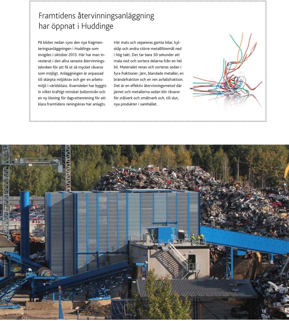 Kvarndelen har byggts in vilket kraftigt minskat bullernivån och en ny lösning för dagvattenrening för att klara framtidens reningskrav har anlagts.