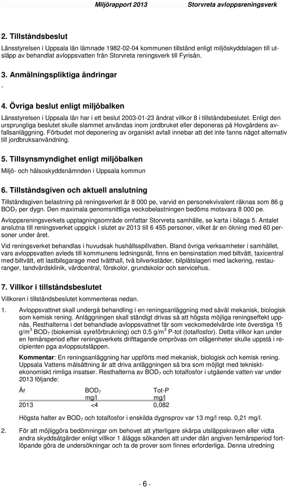 Enligt den ursprungliga beslutet skulle slammet användas inom jordbruket eller deponeras på Hovgårdens avfallsanläggning.