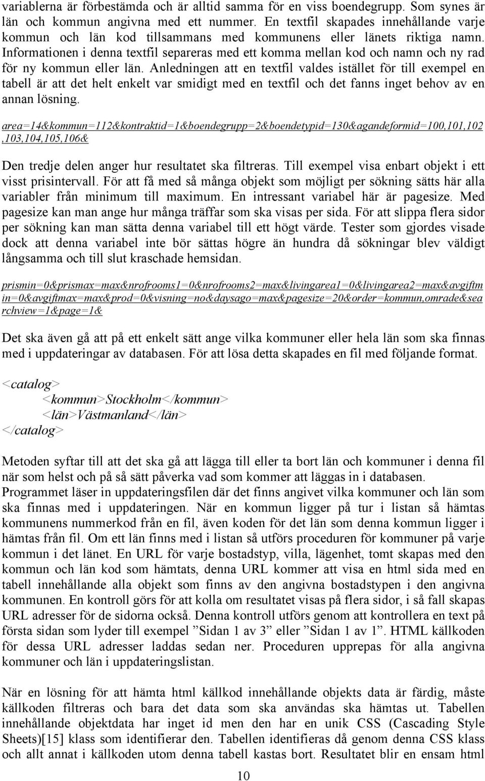 Informationen i denna textfil separeras med ett komma mellan kod och namn och ny rad för ny kommun eller län.