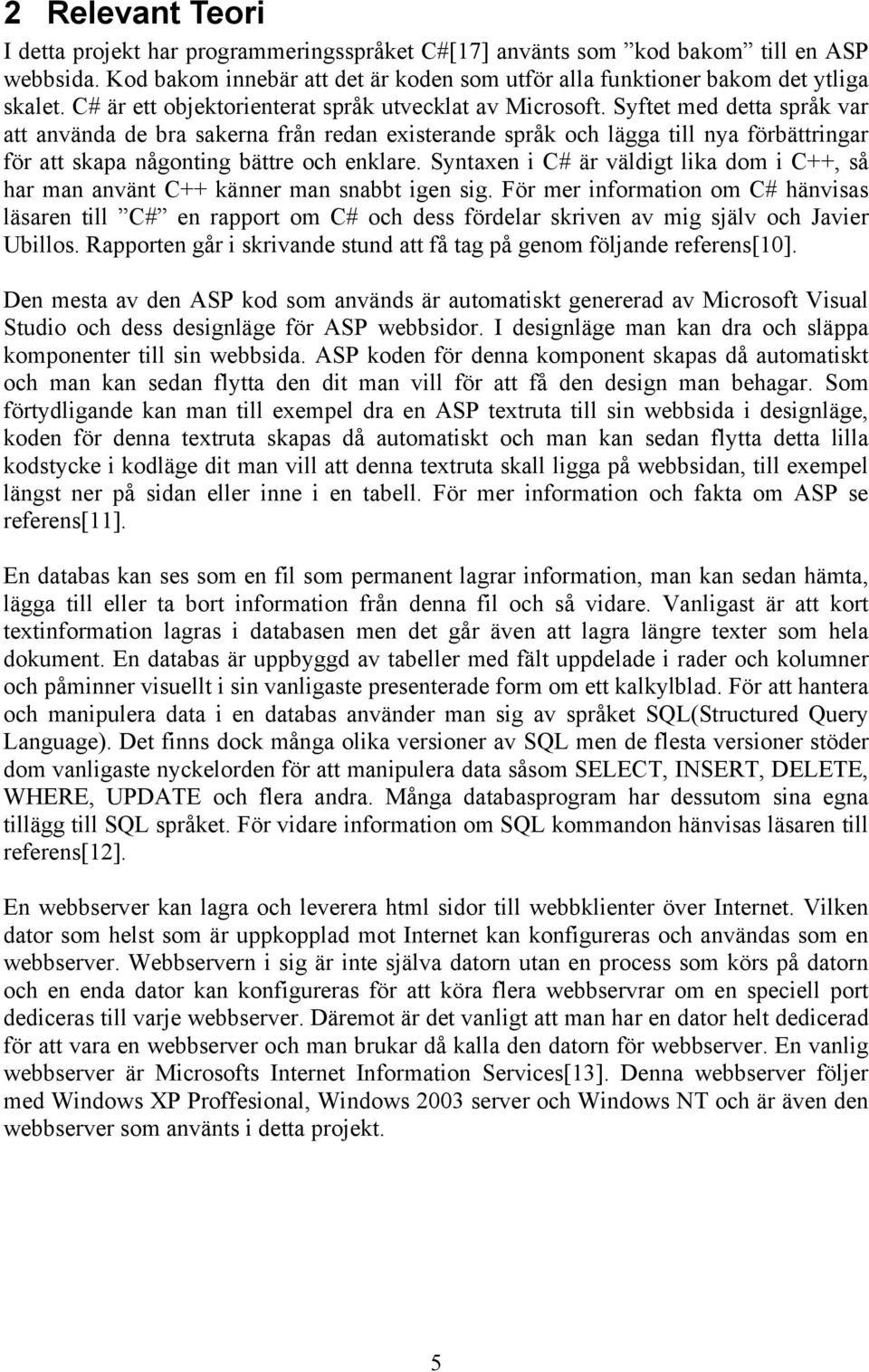 Syftet med detta språk var att använda de bra sakerna från redan existerande språk och lägga till nya förbättringar för att skapa någonting bättre och enklare.